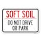 Signmission Outdoor-Grade Soft Soil Do Not Drive or Park Heavy-Gauge Aluminum Sign, 12" x 18", A-1218-23517 A-1218-23517 - alternate 1